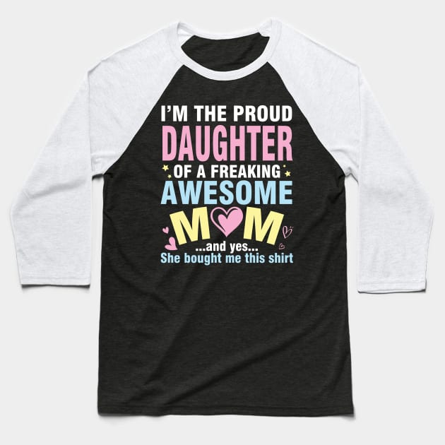 I'm The Proud Daughter Of A Freaking Awesome Mom She Bought Baseball T-Shirt by DainaMotteut